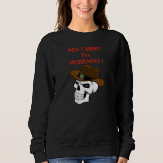 Skull Dont Shoot The Messenger Sweatshirt