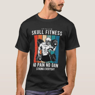 Skull Fitness Gym - Go To Gym No Pain No Gain T-Shirt