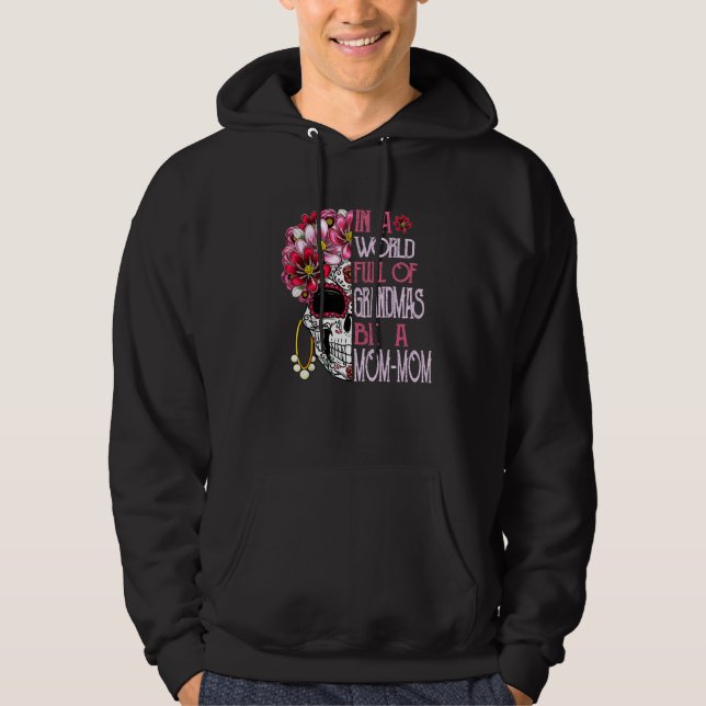 Skull Flower In A World Full Of Grandmas Be A Mom  Hoodie (Front)