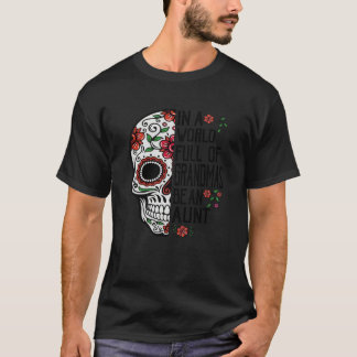 Skull Flower In A World Full Of Grandmas Be An Aun T-Shirt