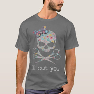 Skull Hairdresser Hairstylist Skull I'll Cut You H T-Shirt