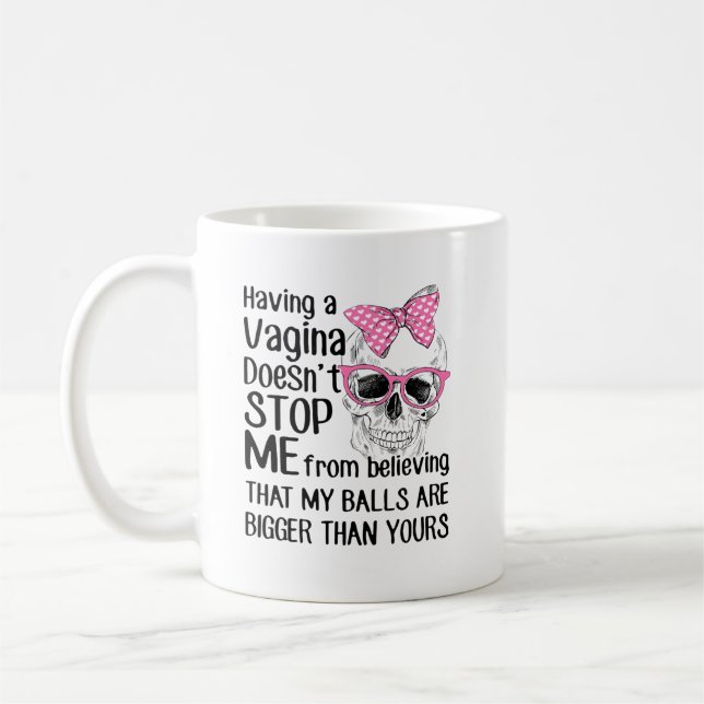 Skull Having A Vagina Doesn'T Stop Me My Balls Are Coffee Mug (Left)