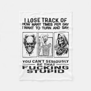 Skull I Lose Track Of How Many Times Per Day I Wan Fleece Blanket