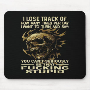 Skull I Lose Track Of How Many Times Per Day I Wan Mouse Mat