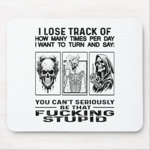 Skull I Lose Track Of How Many Times Per Day I Wan Mouse Mat