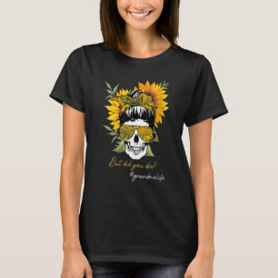 Skull Lady But Did You Die Mom Life Funny Mother D T-Shirt