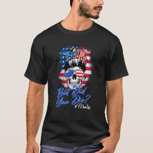Skull Lady But Did You Die Mum Life Mother Day Ame T-Shirt