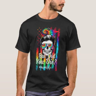 Skull Lady But Did You Die Mum Life Mother Day Ti T-Shirt