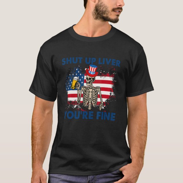 Skull Shut Up Liver Youu2019re Fine 4th Of July Sk T-Shirt (Front)