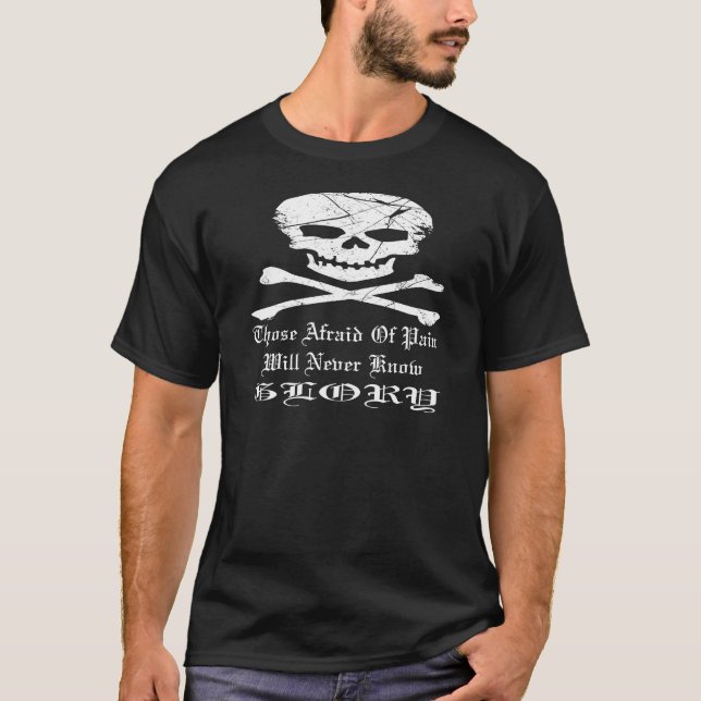 Skull Tattoo Those Afraid Of Pain Never Know Glory T-Shirt (Front)