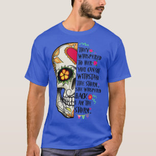 Skull They Whispered To Her You Can Not WithStand T-Shirt