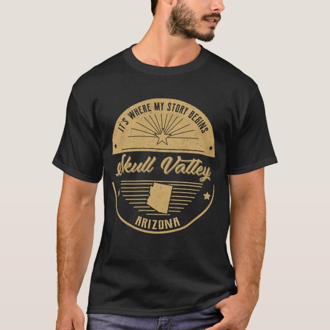 Skull Valley Arizona It's Where my story begins T-Shirt (Front)