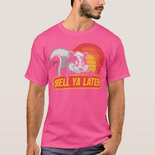 Skunk Smell Ya Later Funny Skunk T-Shirt