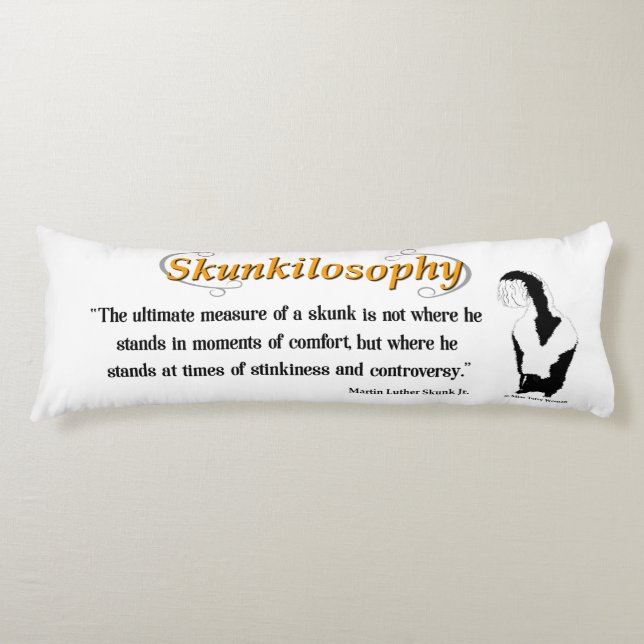 Skunkilosophy: Ultimate Measure of a Skunk Body Cu Body Cushion (Front)