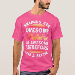 Skunks Are Awesome Skunk Lover Skunk Girl Skunk Bo T-Shirt