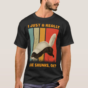 Skunks I Just Really Like Skunks T-Shirt