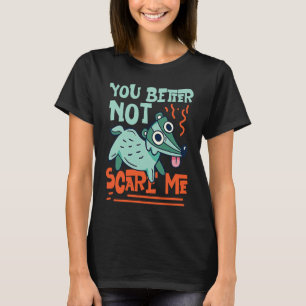 Skunks You Better Not Scare Me T-Shirt