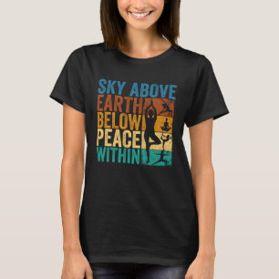 Sky Above Earth Below Peace Within  Meditation Yog T-Shirt