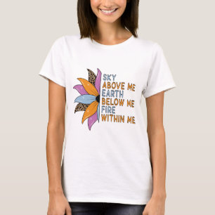 Sky above me earth below me T-Shirt