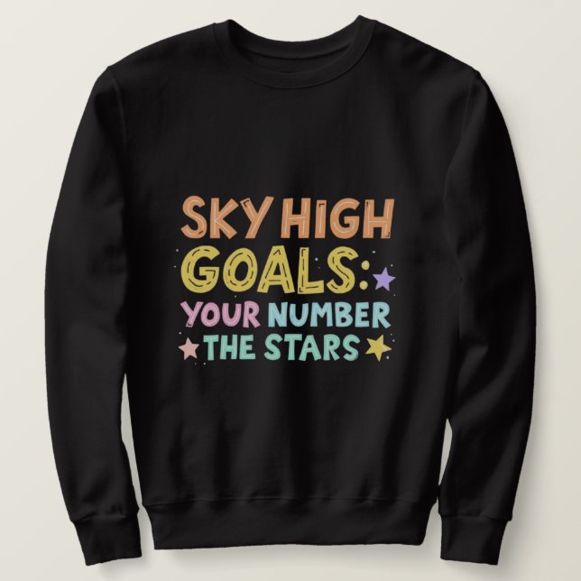 Sky High Goals | Colorful Inspirational Typography Sweatshirt (Design Front)