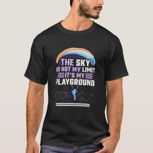 Sky Is Not My Limit Its My Playground Skydiving T-Shirt