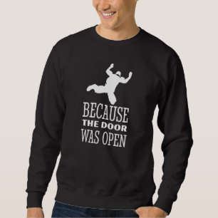 Skydiver Because The Door Was Open Skydiving Parac Sweatshirt