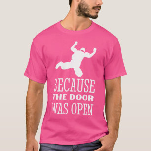 Skydiver Because The Door Was Open Skydiving Parac T-Shirt