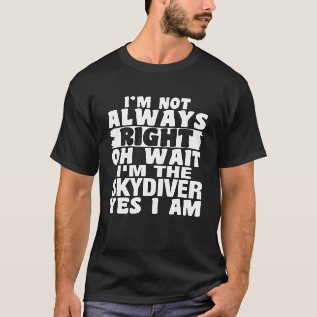 SKYDIVER  IM NOT ALWAYS RIGHT T-Shirt (Front)