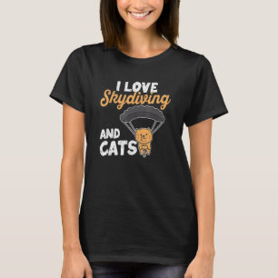 Skydiver Kitten Parachuting I Love Skydiving And C T-Shirt