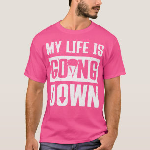 Skydiver My Life Is Going Down Skydiving T-Shirt