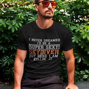 Skydiver Never Dreamed Funny Skydiving T-Shirt