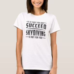 Skydiver Succeed Skydiving Skydive Parachute Cool T-Shirt
