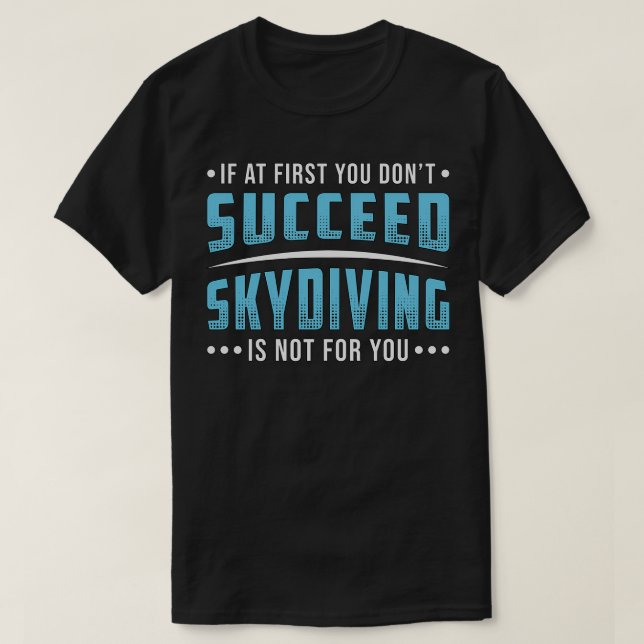Skydiver Succeed Skydiving Skydive Parachute Funny T-Shirt (Design Front)