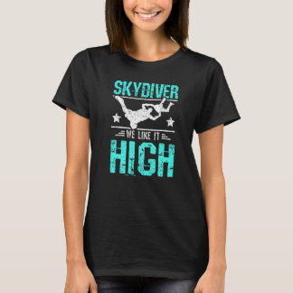 Skydiver we like it high T-Shirt