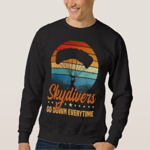 Skydivers Go Down Everytime Parachute Skydiving Sk Sweatshirt