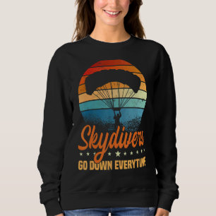 Skydivers Go Down Everytime Parachute Skydiving Sk Sweatshirt