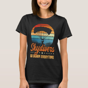 Skydivers Go Down Everytime Parachute Skydiving Sk T-Shirt