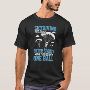 Skydiving Because One Ball Skydiver Parachuting M T-Shirt