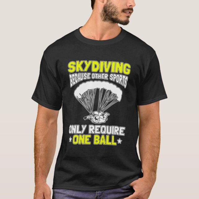 Skydiving Because Other Sports Only Require One Ba T-Shirt (Front)