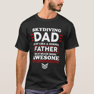 Skydiving Dad Just Like A Normal Father Gift T-Shirt