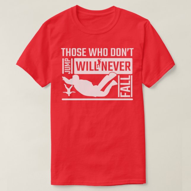 Skydiving donx27t jump will never fall Skydiver T-Shirt (Design Front)