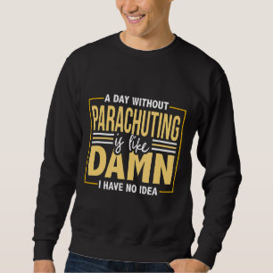 Skydiving Funny Parachuting Skydive Quote Women Me Sweatshirt