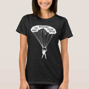 Skydiving Gift For Sky Diver Because The Door Was  T-Shirt