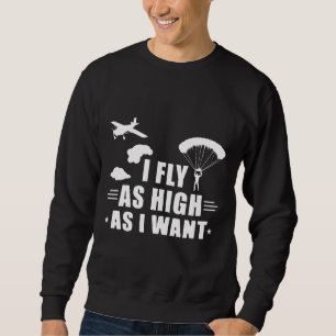 Skydiving Gift For Skydive Lovers I Fly As High As Sweatshirt