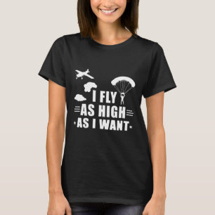 Skydiving Gift For Skydive Lovers I Fly As High As T-Shirt