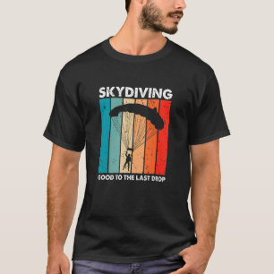 Skydiving Good To The Last Drop Retro   Skydiver P T-Shirt