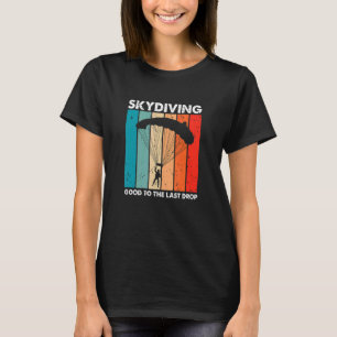 Skydiving Good To The Last Drop Retro   Skydiver P T-Shirt