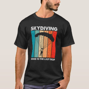 Skydiving Good To The Last Drop Retro Skydiver P T-Shirt