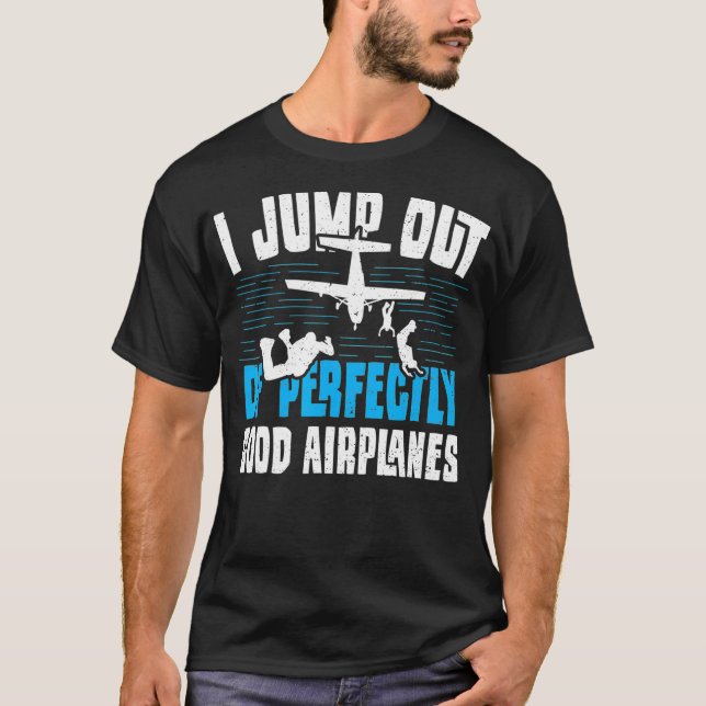 Skydiving I Jump Out Of Perfectly Good A Hobbies S T-Shirt (Front)