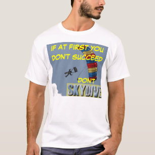 skydiving If at first you don't succeed don't T-Shirt
